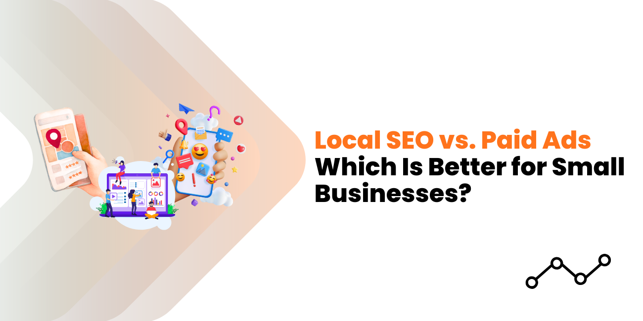 Local SEO vs. Paid Ads — Which Is Better for Small Businesses?