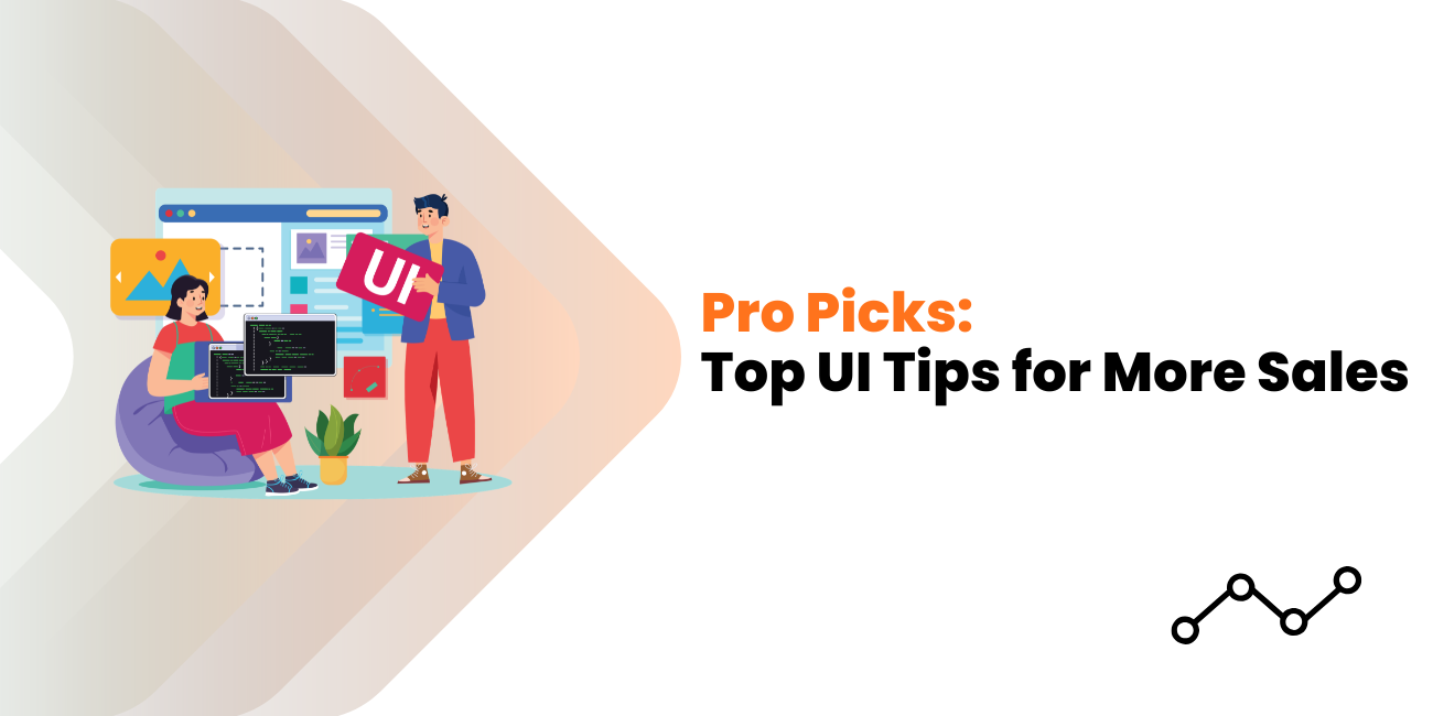 Why User-First UI Development Is the Key to Higher Conversions?