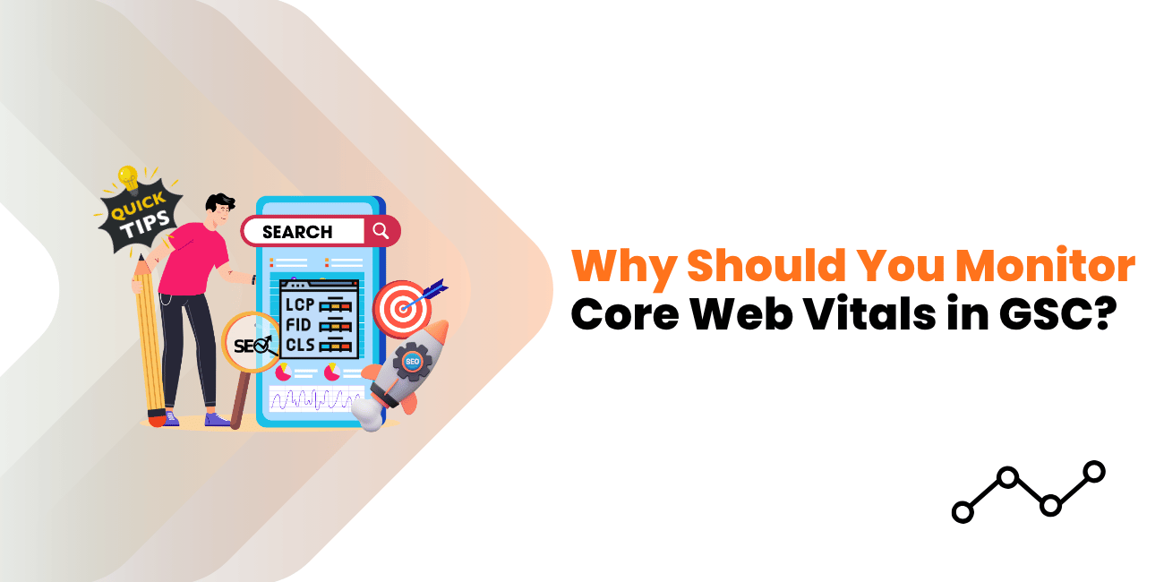 Why Should You Monitor Core Web Vitals in GSC?