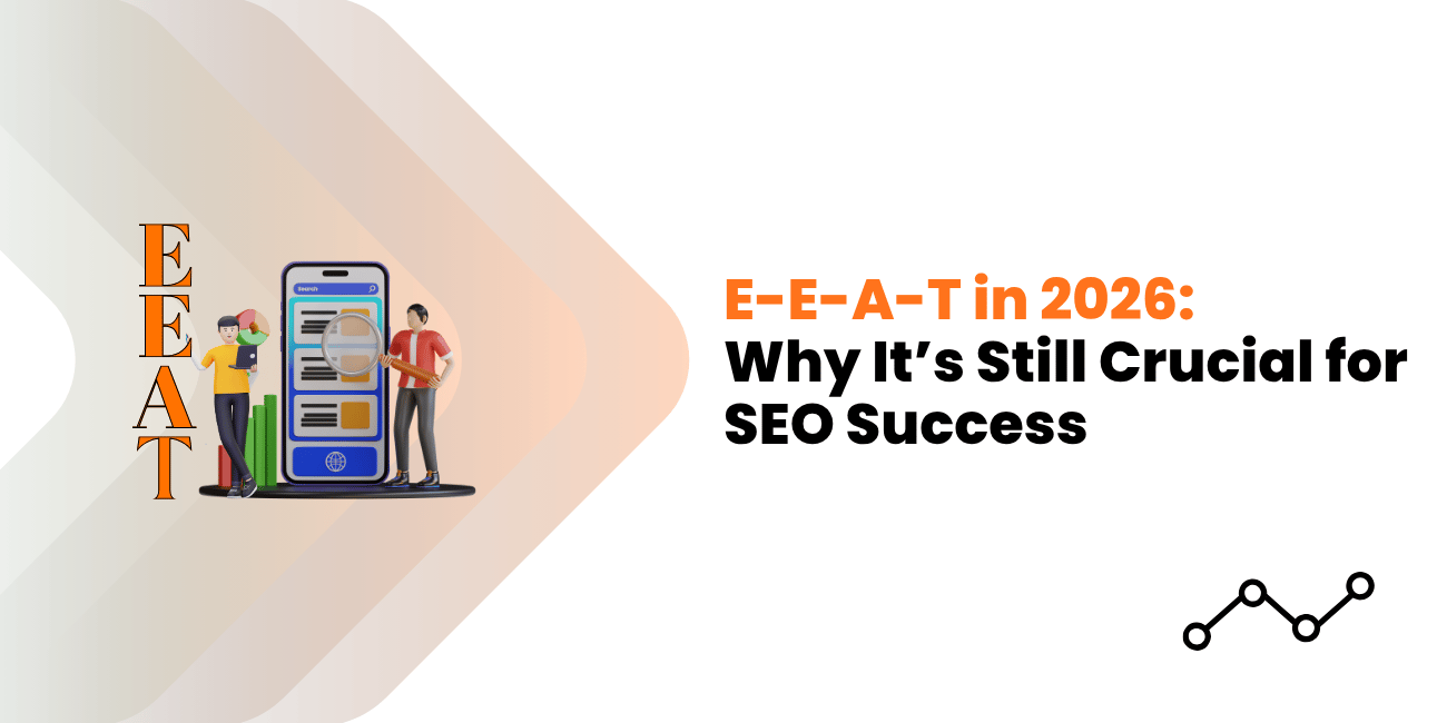E-E-A-T in 2026: Why It’s Still Crucial for SEO Success
