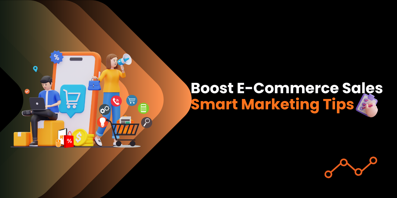 Smart Marketing Tips to Skyrocket Your E-Commerce Sales