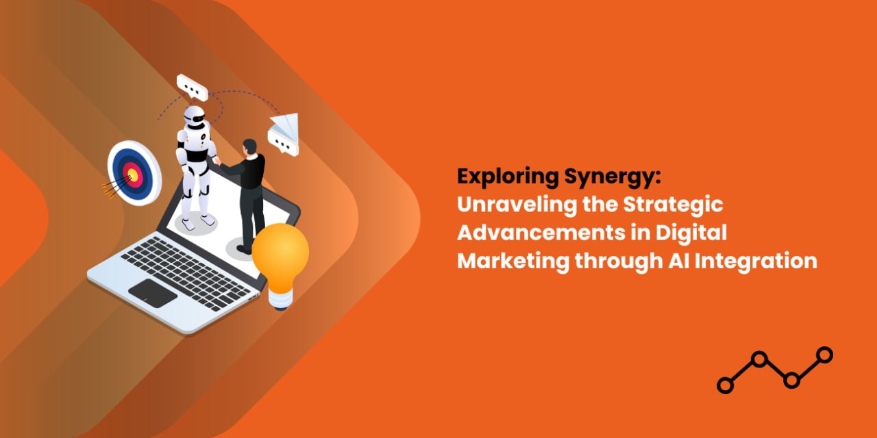 Exploring Synergy: Unraveling the Strategic Advancements in Digital Marketing through AI Integration