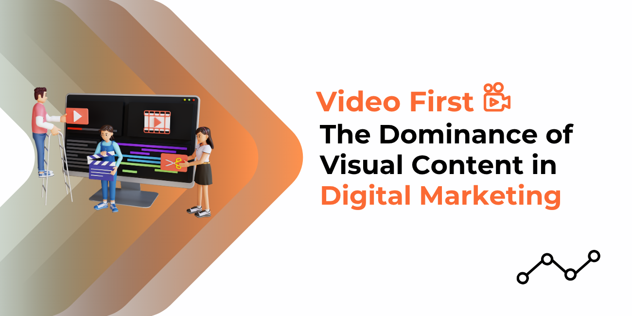 Video First: The Dominance of Visual Content in Digital Marketing