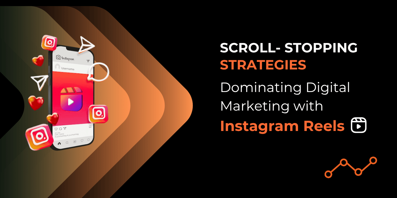 Scroll-Stopping Strategies: Dominating Digital Marketing with Instagram Reels